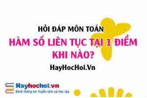 Hàm số liên tục tại 1 điểm khi nào? Cách tính hàm số liên tục tại 1 điểm và Bài tập